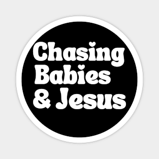 Chasing Babies and Jesus Magnet